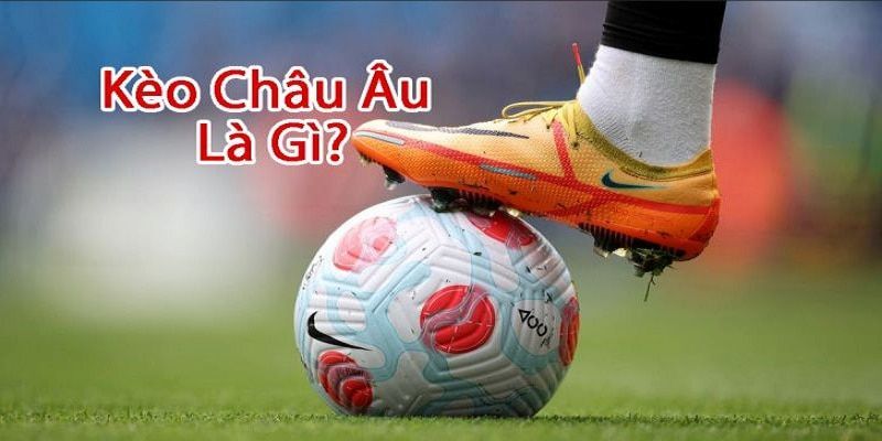 Cách đọc kèo châu Âu là gì