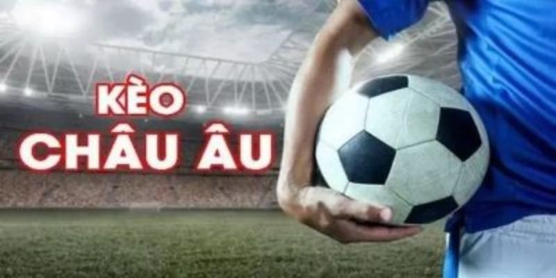 Tổng quan về kèo châu Âu