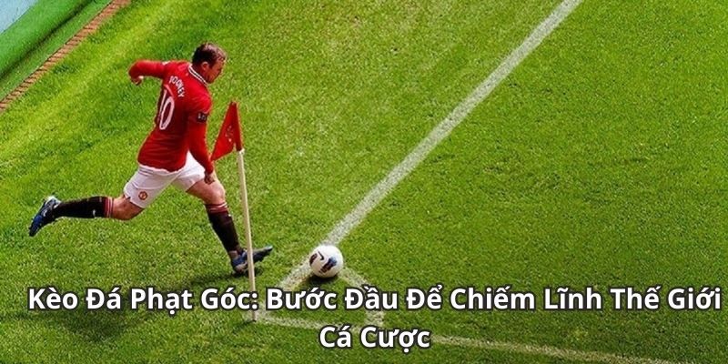 Chiến thuật chơi kèo phạt góc