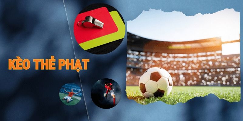 Tổng quan về kèo số lượng thẻ phạt